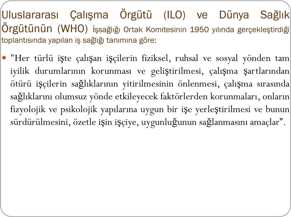 şartlarından ötürü işçilerin sağlıklarının yitirilmesinin önlenmesi, çalışma sırasında sağlıklarını olumsuz yönde etkileyecek faktörlerden korunmaları,