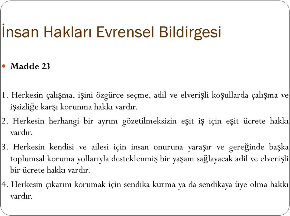 Herkesin herhangi bir ayrım gözetilmeksizin eşit iş için eşit ücrete hakkı vardır. 3.