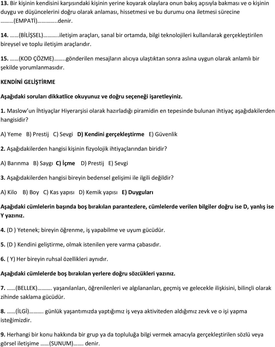 .gönderilen mesajların alıcıya ulaştıktan sonra aslına uygun olarak anlamlı bir şekilde yorumlanmasıdır. KENDİNİ GELİŞTİRME 1.