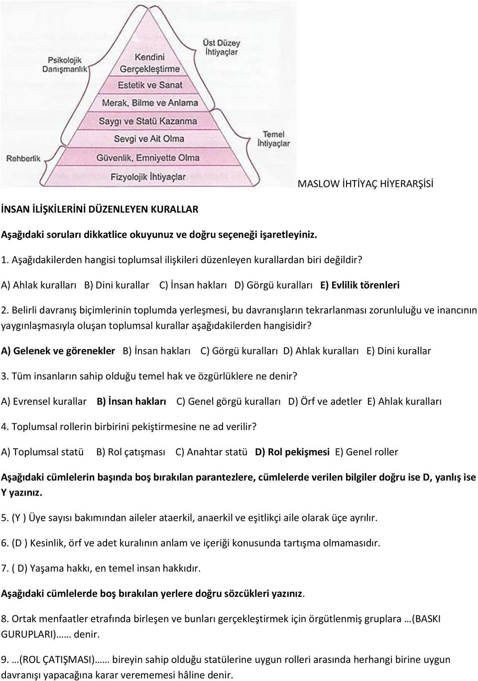 Belirli davranış biçimlerinin toplumda yerleşmesi, bu davranışların tekrarlanması zorunluluğu ve inancının yaygınlaşmasıyla oluşan toplumsal kurallar aşağıdakilerden hangisidir?