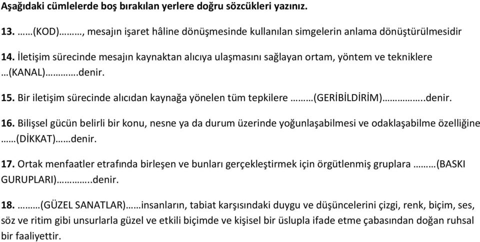 .denir. 16. Bilişsel gücün belirli bir konu, nesne ya da durum üzerinde yoğunlaşabilmesi ve odaklaşabilme özelliğine (DİKKAT) denir. 17.