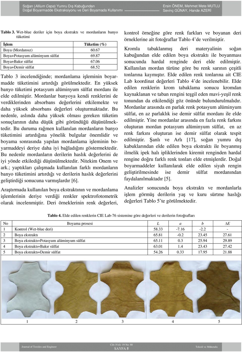 Mordanlar banyoya kendi renklerini de verdiklerinden absorbans değerlerini etkilemekte ve daha yüksek absorbans değerleri oluşturmaktadır.