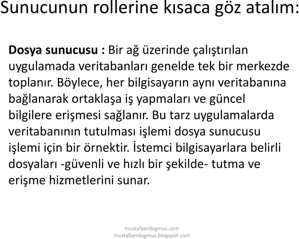 Böylece, her bilgisayarın aynı veritabanına bağlanarak ortaklaşa iş yapmaları ve güncel bilgilere erişmesi sağlanır.