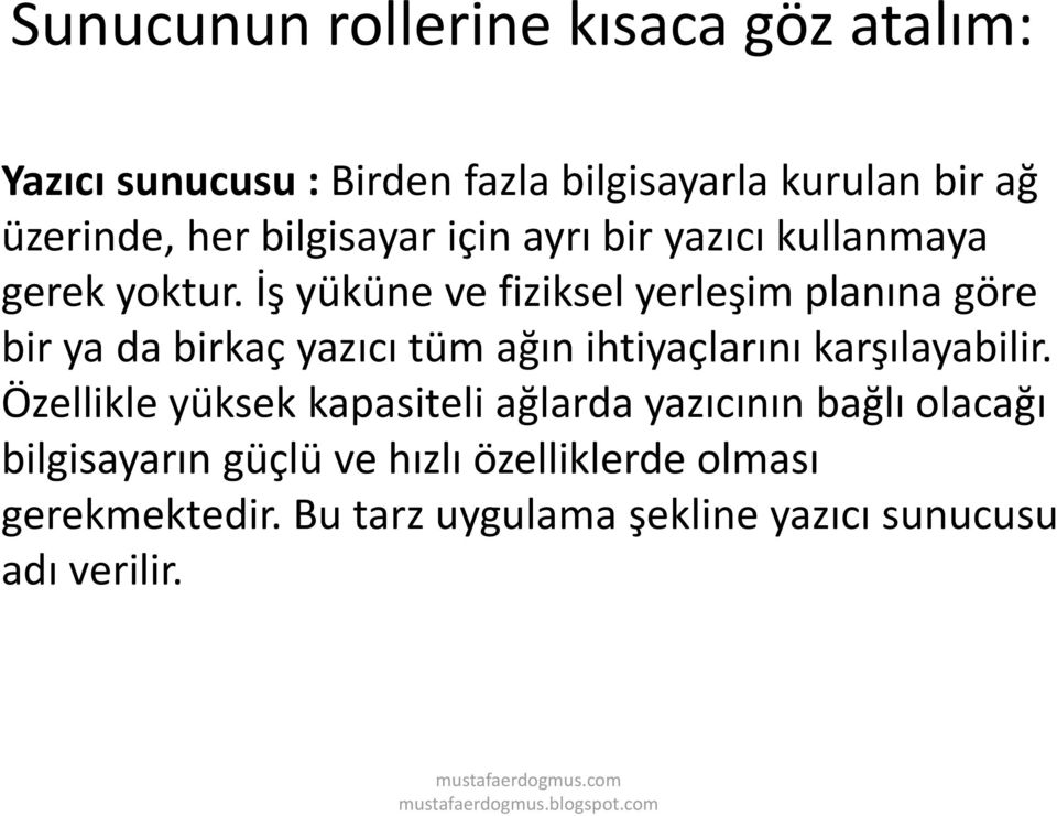 İş yüküne ve fiziksel yerleşim planına göre bir ya da birkaç yazıcı tüm ağın ihtiyaçlarını karşılayabilir.