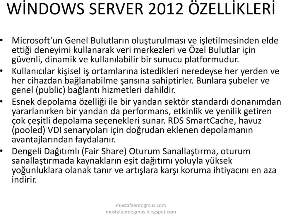 Bunlara şubeler ve genel (public) bağlantı hizmetleri dahildir.