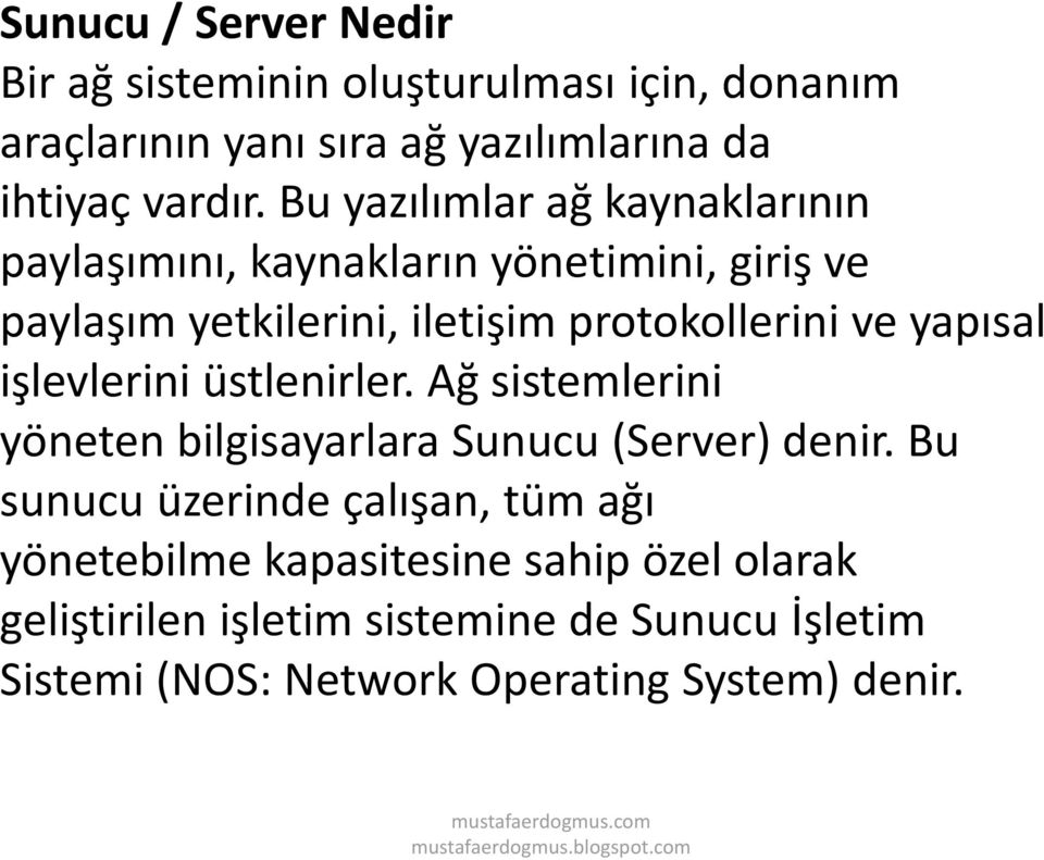 yapısal işlevlerini üstlenirler. Ağ sistemlerini yöneten bilgisayarlara Sunucu (Server) denir.