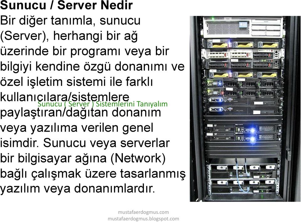 Server ) Sistemlerini Tanıyalım paylaştıran/dağıtan donanım veya yazılıma verilen genel isimdir.