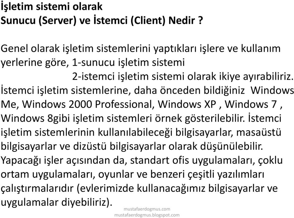 İstemci işletim sistemlerine, daha önceden bildiğiniz Windows Me, Windows 2000 Professional, Windows XP, Windows 7, Windows 8gibi işletim sistemleri örnek gösterilebilir.