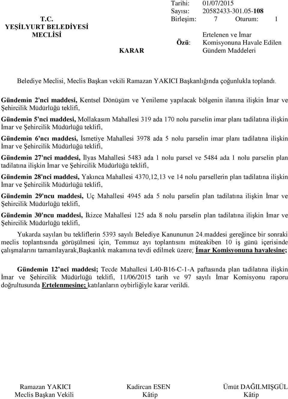 Gündemin 5'nci maddesi, Mollakasım Mahallesi 319 ada 170 nolu parselin imar planı tadilatına ilişkin İmar ve Şehircilik Müdürlüğü teklifi, Gündemin 6'ncı maddesi, İsmetiye Mahallesi 3978 ada 5 nolu