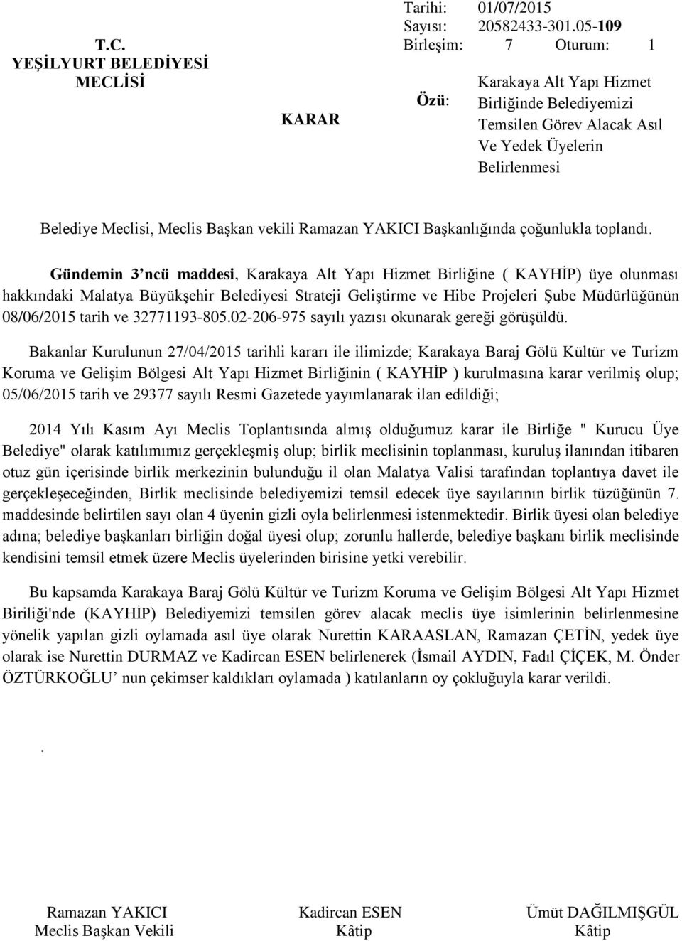 hakkındaki Malatya Büyükşehir Belediyesi Strateji Geliştirme ve Hibe Projeleri Şube Müdürlüğünün 08/06/2015 tarih ve 32771193-805.02-206-975 sayılı yazısı okunarak gereği görüşüldü.