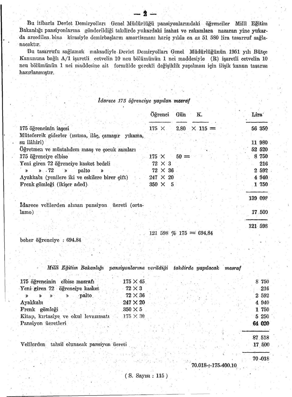 'Bu tasarrufu sağlamak maksadiyle Devlet Demiryolları Genel Müdürlüğünün 1951, yılı Bütçe Kanununa bağlı A/l işaretli cetvelin 10 ncu bölümünün 1 nci maddesiyle (R) işaretli cetvelin 10 ncu bölümünün