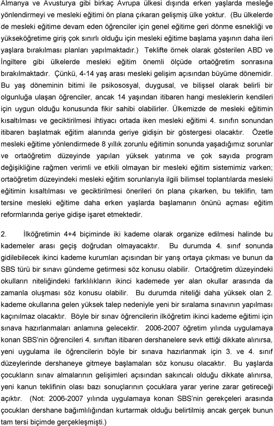 bırakılması planları yapılmaktadır.) Teklifte örnek olarak gösterilen ABD ve İngiltere gibi ülkelerde mesleki eğitim önemli ölçüde ortaöğretim sonrasına bırakılmaktadır.