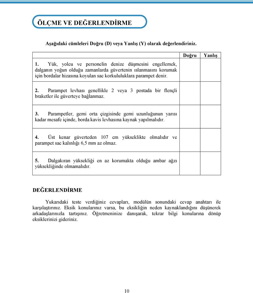 Parampet levhası genellikle 2 veya 3 postada bir flençli braketler ile güverteye bağlanmaz. 3. Parampetler, gemi orta çizgisinde gemi uzunluğunun yarısı kadar mesafe içinde, borda kavis levhasına kaynak yapılmalıdır.