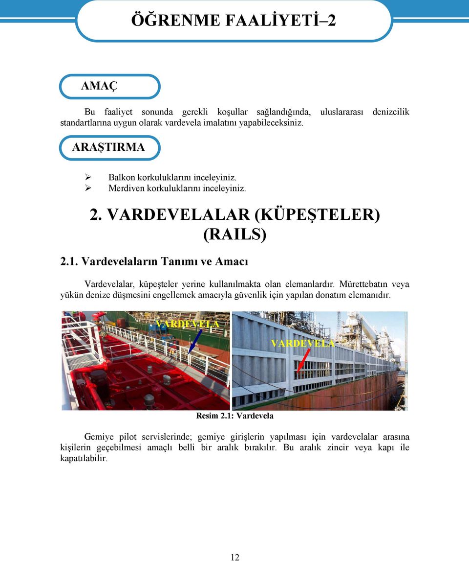 Vardevelaların Tanımı ve Amacı Vardevelalar, küpeşteler yerine kullanılmakta olan elemanlardır.