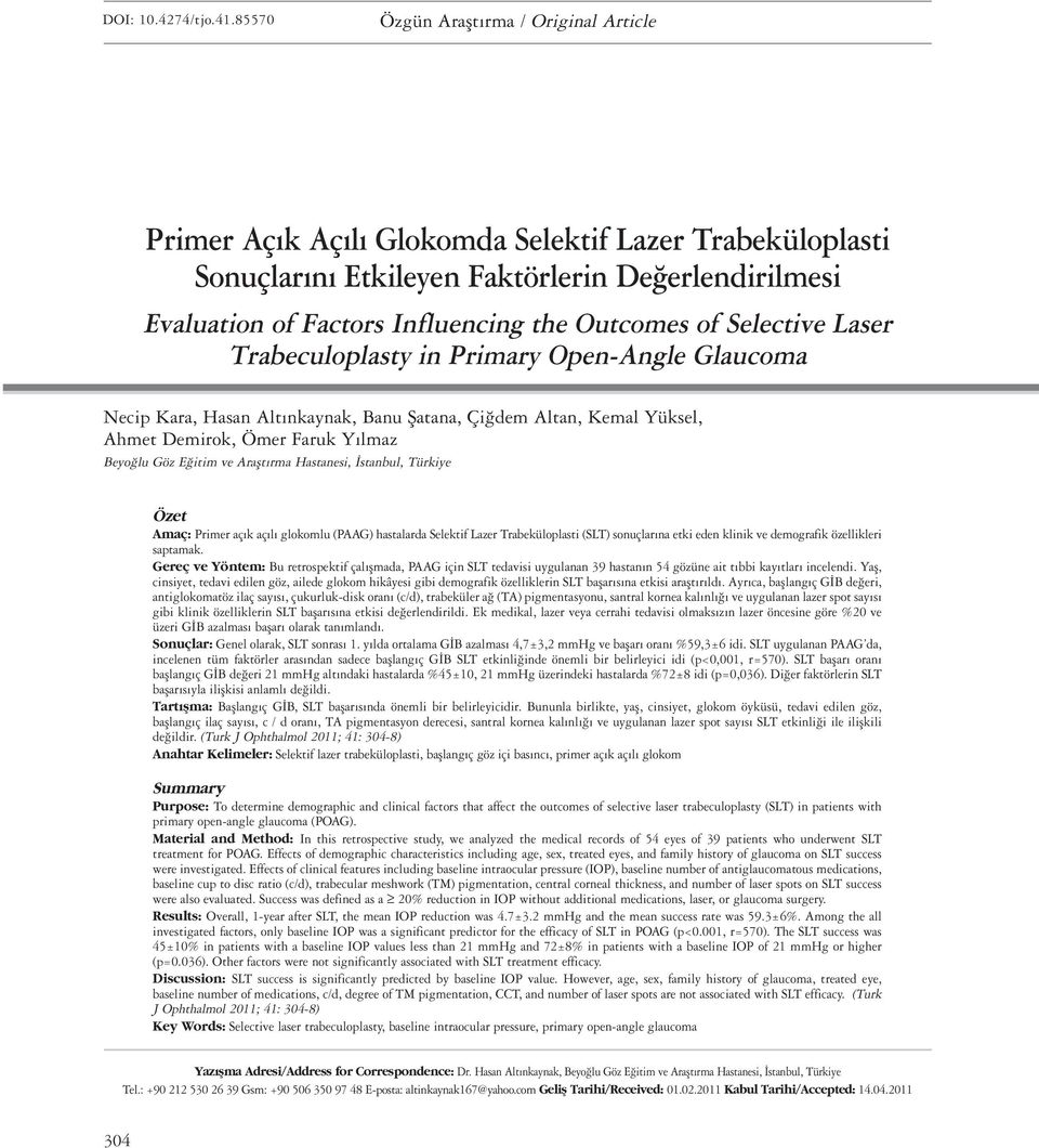 of Selective Laser Trabeculoplasty in Primary Open-Angle Glaucoma Necip Kara, Hasan Altınkaynak, Banu Şatana, Çiğdem Altan, Kemal Yüksel, Ahmet Demirok, Ömer Faruk Yılmaz Beyoğlu Göz Eğitim ve