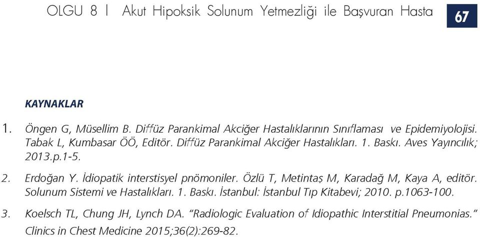Aves Yayıncılık; 2013.p.1-5. 2. Erdoğan Y. İdiopatik interstisyel pnömoniler. Özlü T, Metintaş M, Karadağ M, Kaya A, editör.