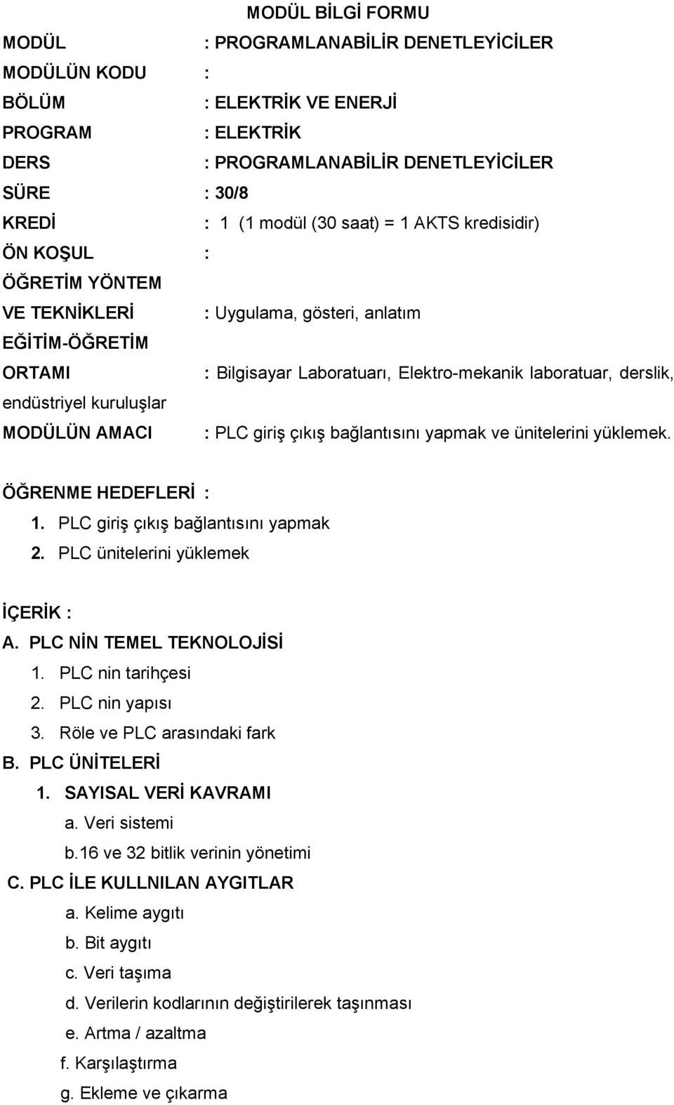 MODÜLÜN AMACI : PLC giriş çıkış bağlantısını yapmak ve ünitelerini yüklemek. ÖĞRENME HEDEFLERİ : 1. PLC giriş çıkış bağlantısını yapmak 2. PLC ünitelerini yüklemek İÇERİK : A.