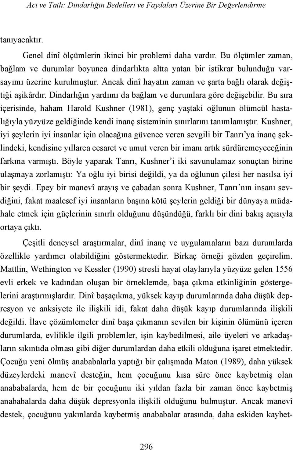 Dindarlığın yardımı da bağlam ve durumlara göre değişebilir.