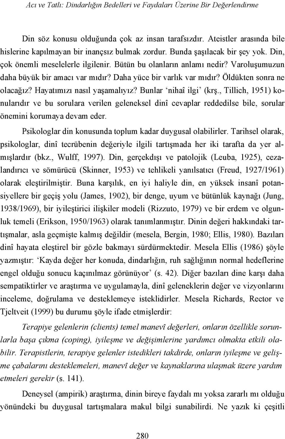 Öldükten sonra ne olacağız? Hayatımızı nasıl yaşamalıyız? Bunlar nihaî ilgi (krş.