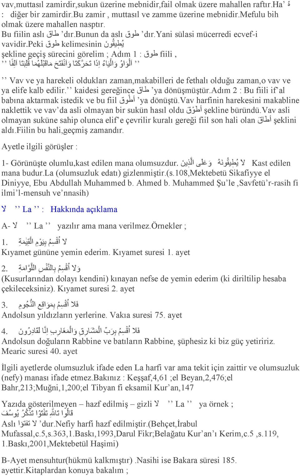 peki şekline geçiş sürecini görelim ; Adım 1 : ط ق fiili, ا ا ا ١ اء ا ر ا ح ح ش و خ ا ا ف خ ح ال ب ا ل ب خ ا ا ف ا Vav ve ya harekeli oldukları zaman,makabilleri de fethalı olduğu zaman,o vav ve ya