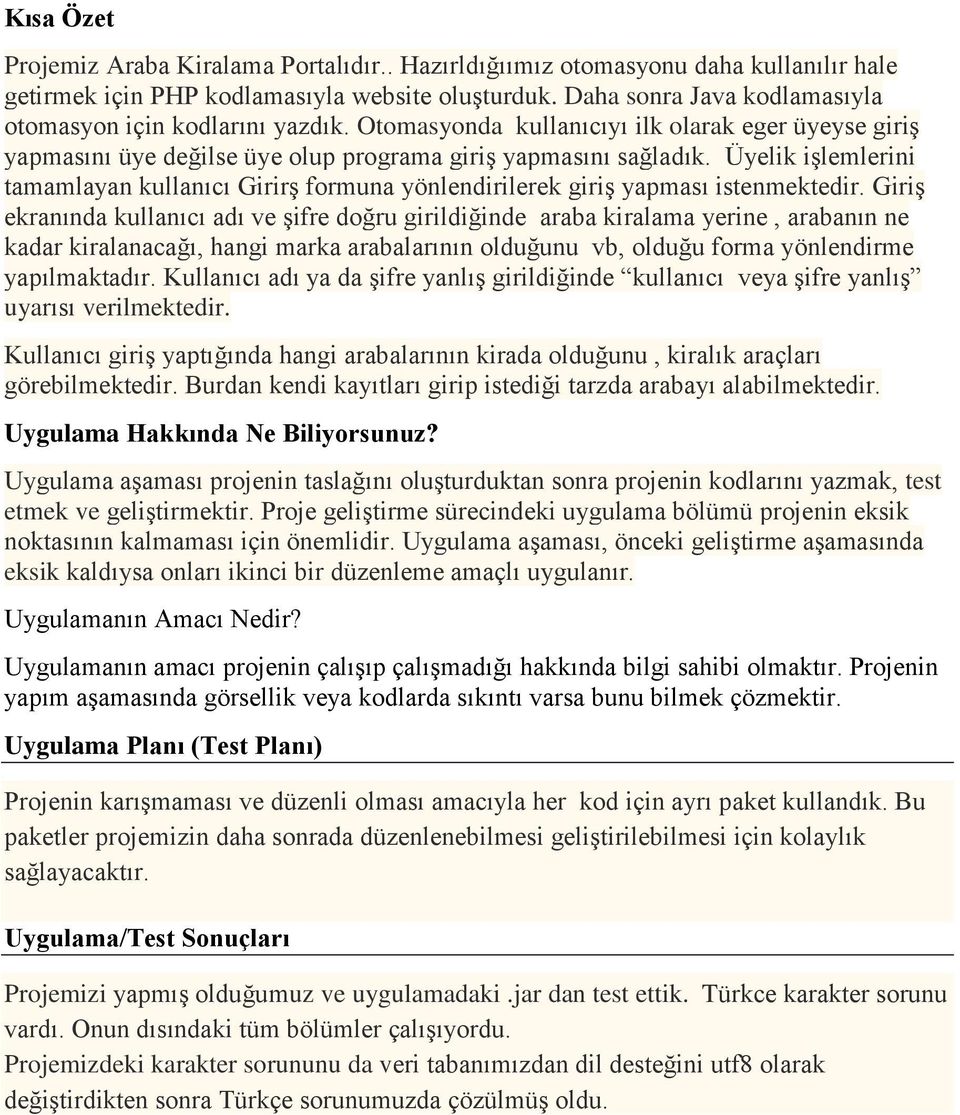 Üyelik işlemlerini tamamlayan kullanıcı Girirş formuna yönlendirilerek giriş yapması istenmektedir.