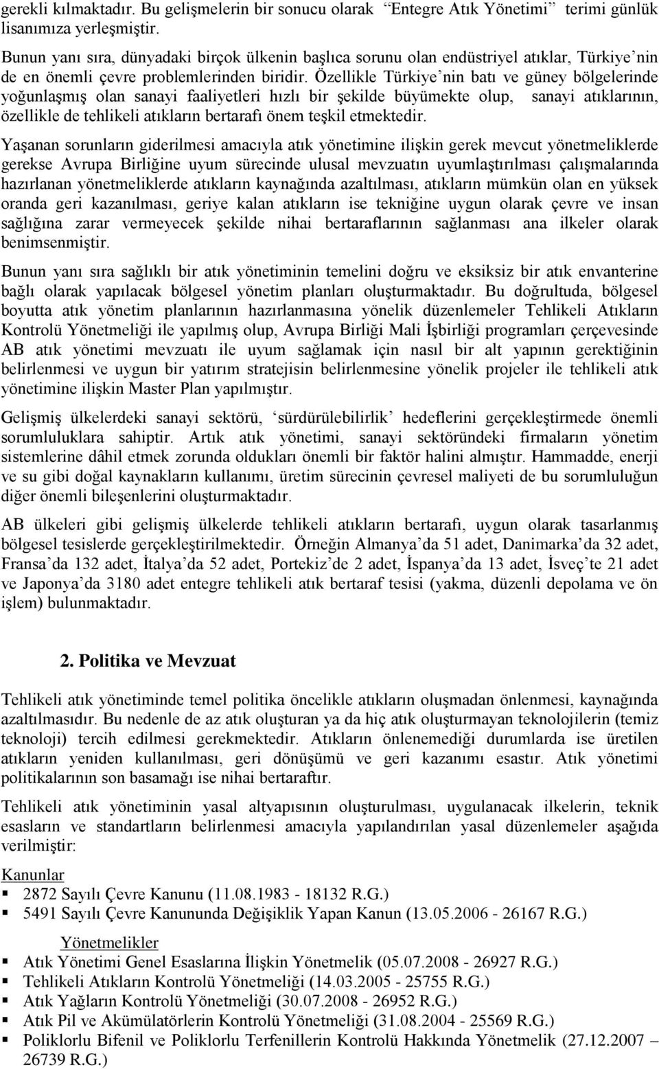 Özellikle Türkiye nin batı ve güney bölgelerinde yoğunlaşmış olan sanayi faaliyetleri hızlı bir şekilde büyümekte olup, sanayi atıklarının, özellikle de tehlikeli atıkların bertarafı önem teşkil