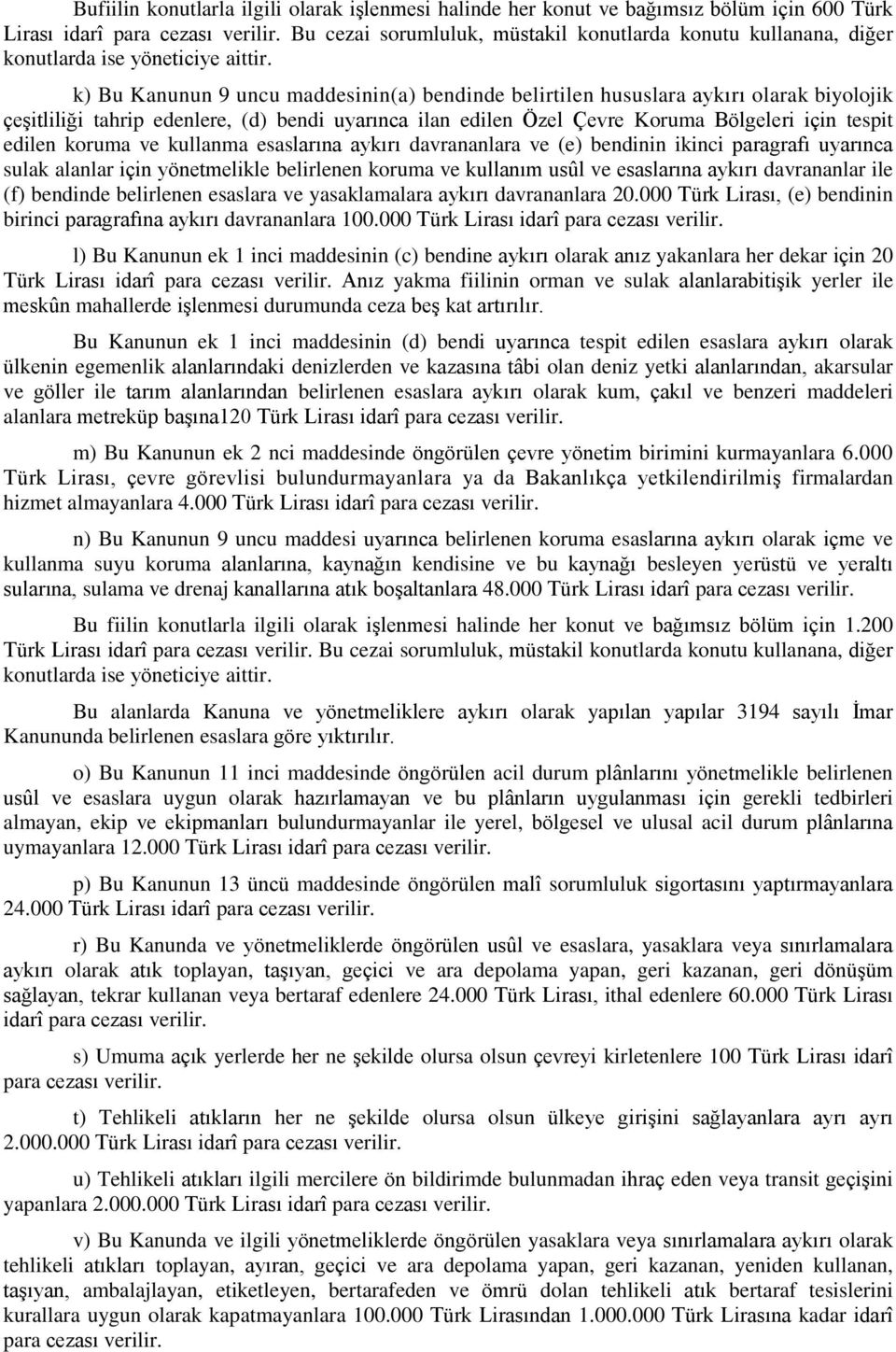 k) Bu Kanunun 9 uncu maddesinin(a) bendinde belirtilen hususlara aykırı olarak biyolojik çeşitliliği tahrip edenlere, (d) bendi uyarınca ilan edilen Özel Çevre Koruma Bölgeleri için tespit edilen