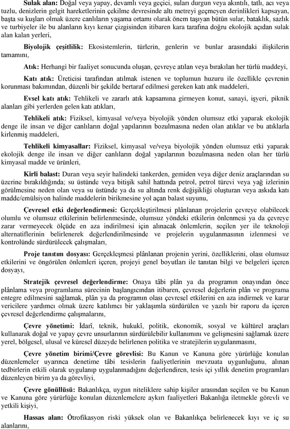 açıdan sulak alan kalan yerleri, Biyolojik çeşitlilik: Ekosistemlerin, türlerin, genlerin ve bunlar arasındaki ilişkilerin tamamını, Atık: Herhangi bir faaliyet sonucunda oluşan, çevreye atılan veya