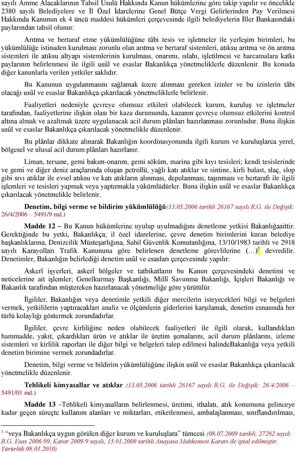 Arıtma ve bertaraf etme yükümlülüğüne tâbi tesis ve işletmeler ile yerleşim birimleri, bu yükümlülüğe istinaden kurulması zorunlu olan arıtma ve bertaraf sistemleri, atıksu arıtma ve ön arıtma