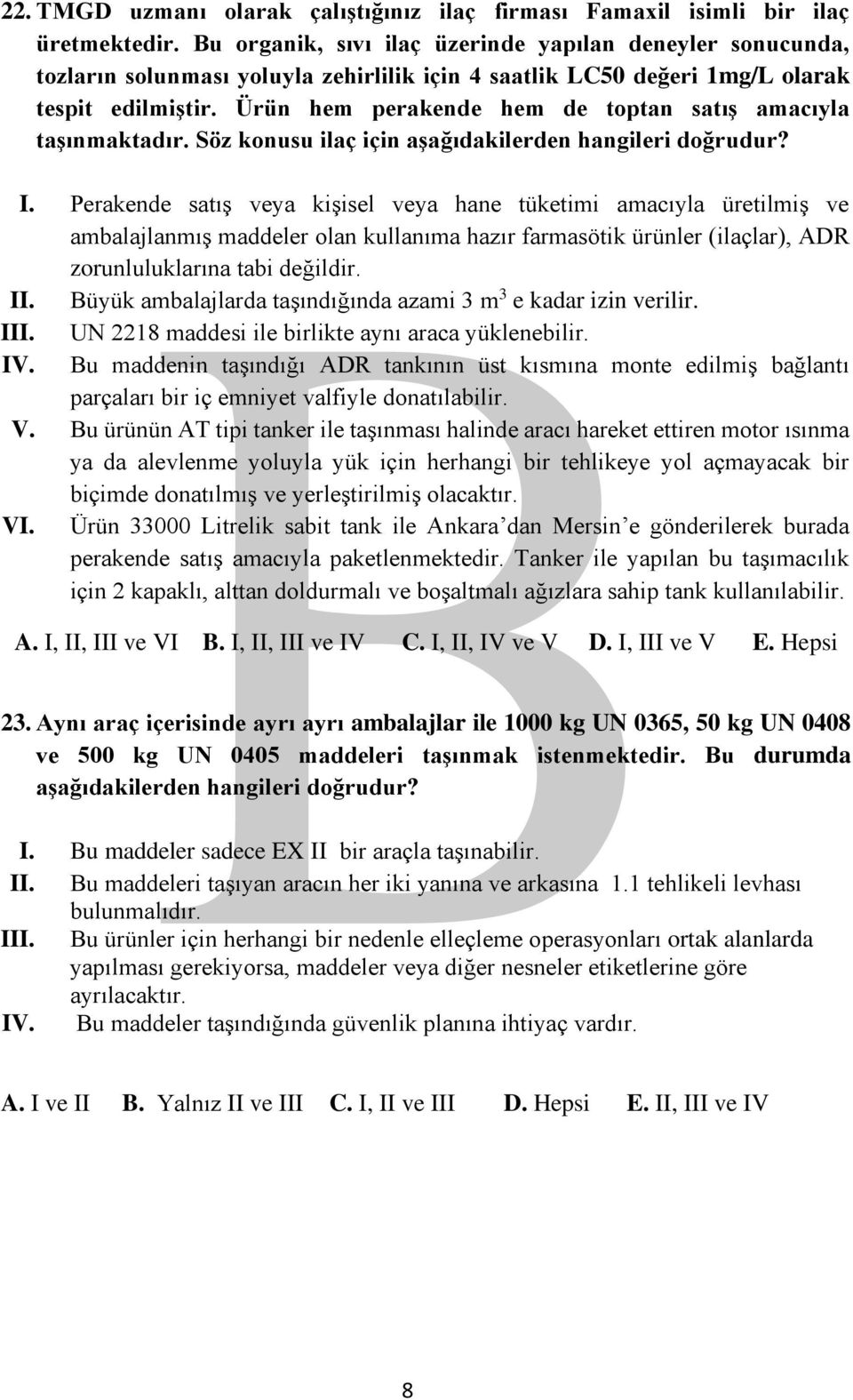 Ürün hem perakende hem de toptan satış amacıyla taşınmaktadır. Söz konusu ilaç için aşağıdakilerden hangileri doğrudur? I.