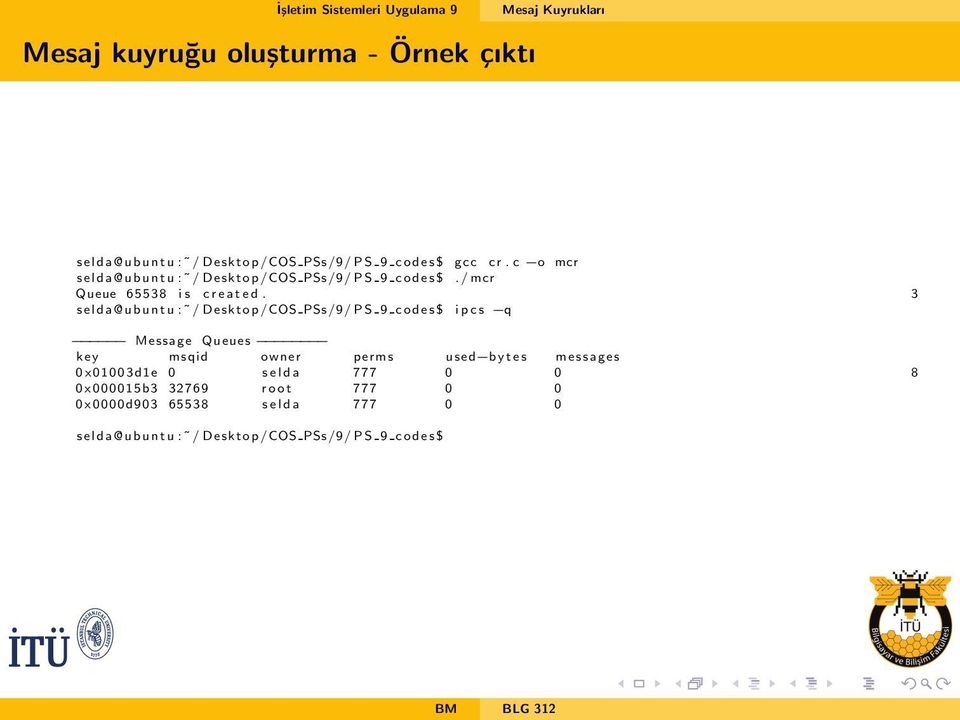 PSs /9/ P S 9 c o d e s $ i p c s q Message Queues key msqid x13d1e x15b3 32769