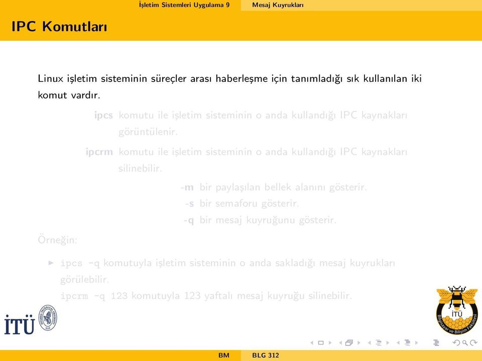 ipcrm komutu ile i sletim sisteminin o anda kullandı gı PC kaynakları silinebilir.