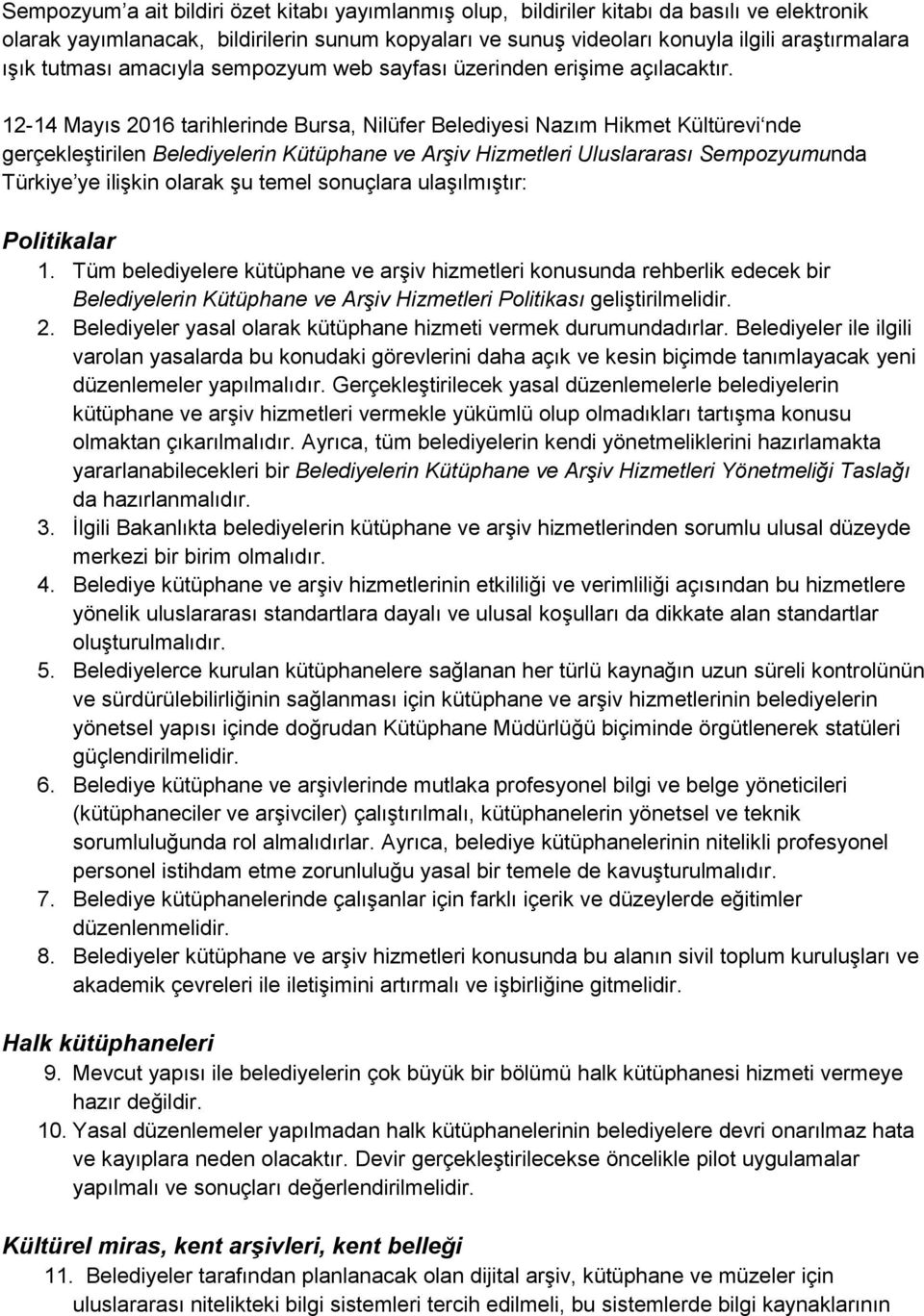 12-14 Mayıs 2016 tarihlerinde Bursa, Nilüfer Belediyesi Nazım Hikmet Kültürevi nde gerçekleştirilen Belediyelerin Kütüphane ve Arşiv Hizmetleri Uluslararası Sempozyumunda Türkiye ye ilişkin olarak şu