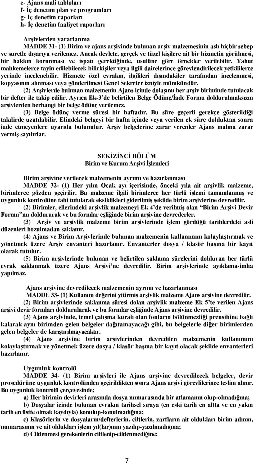 Ancak devlete, gerçek ve tüzel kişilere ait bir hizmetin görülmesi, bir hakkın korunması ve ispatı gerektiğinde, usulüne göre örnekler verilebilir.