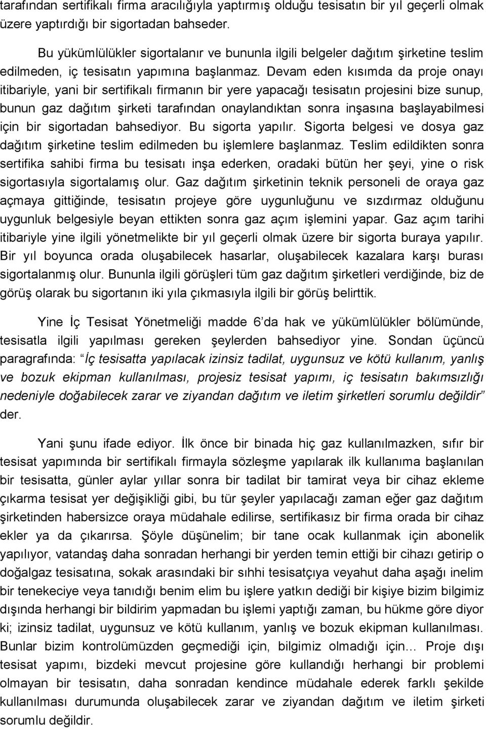 Devam eden kısımda da proje onayı itibariyle, yani bir sertifikalı firmanın bir yere yapacağı tesisatın projesini bize sunup, bunun gaz dağıtım şirketi tarafından onaylandıktan sonra inşasına