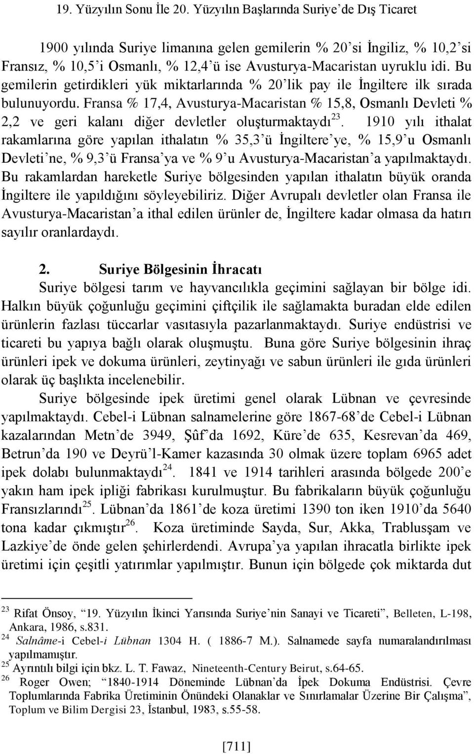 Bu gemilerin getirdikleri yük miktarlarında % 20 lik pay ile İngiltere ilk sırada bulunuyordu.