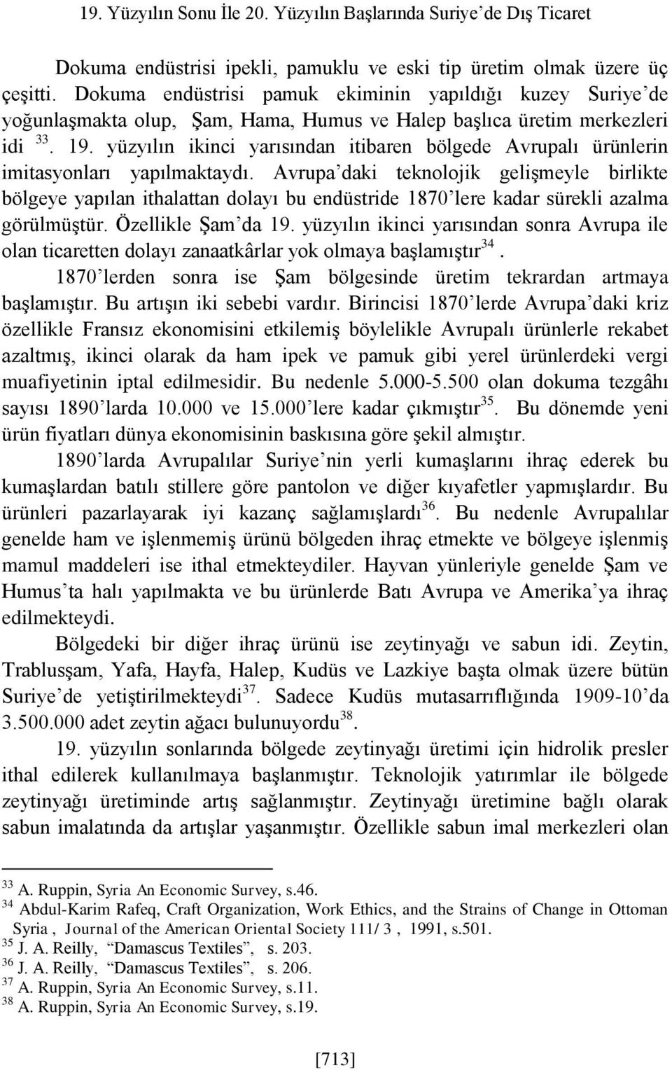 yüzyılın ikinci yarısından itibaren bölgede Avrupalı ürünlerin imitasyonları yapılmaktaydı.