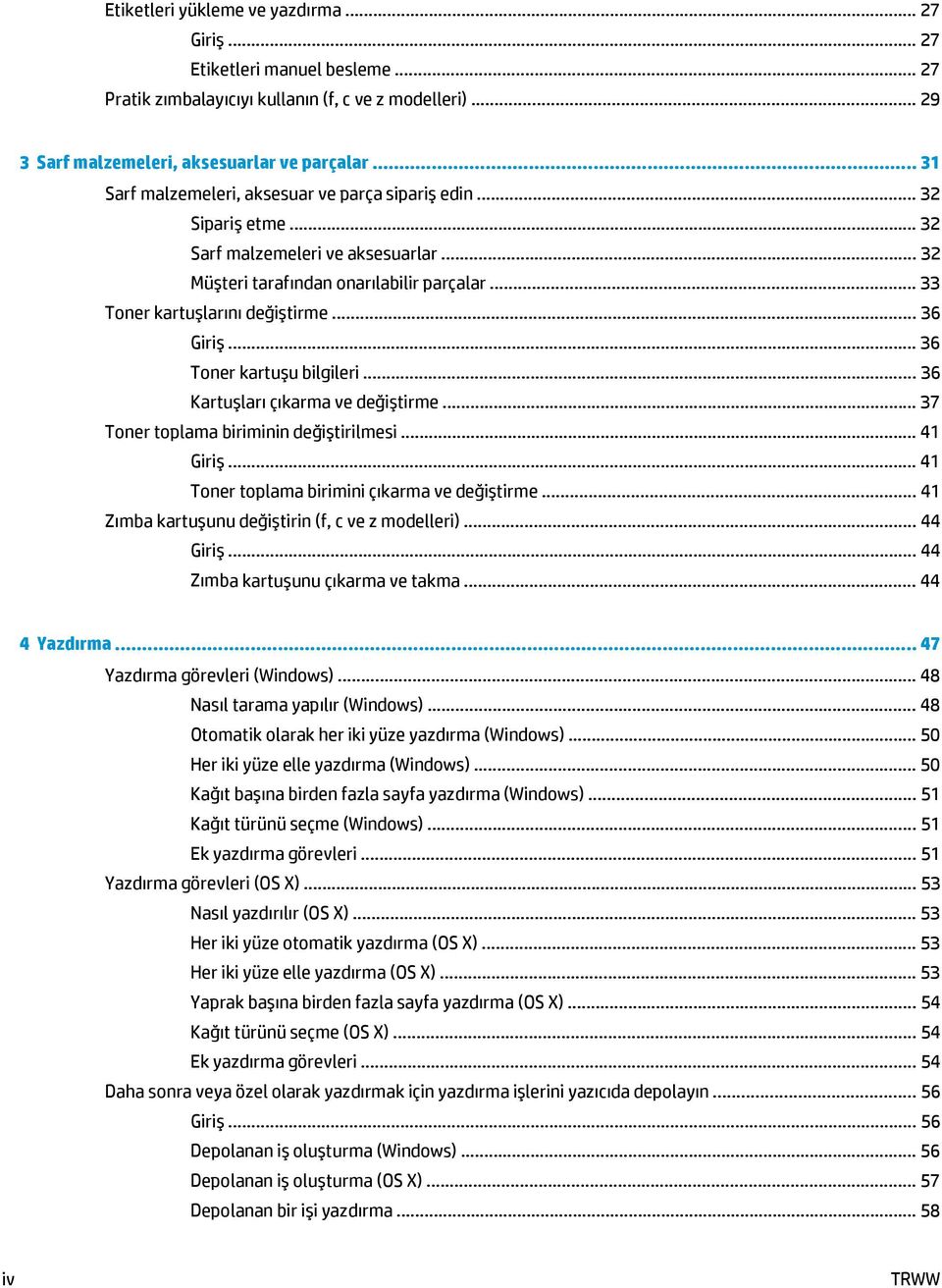 .. 36 Giriş... 36 Toner kartuşu bilgileri... 36 Kartuşları çıkarma ve değiştirme... 37 Toner toplama biriminin değiştirilmesi... 41 Giriş... 41 Toner toplama birimini çıkarma ve değiştirme.