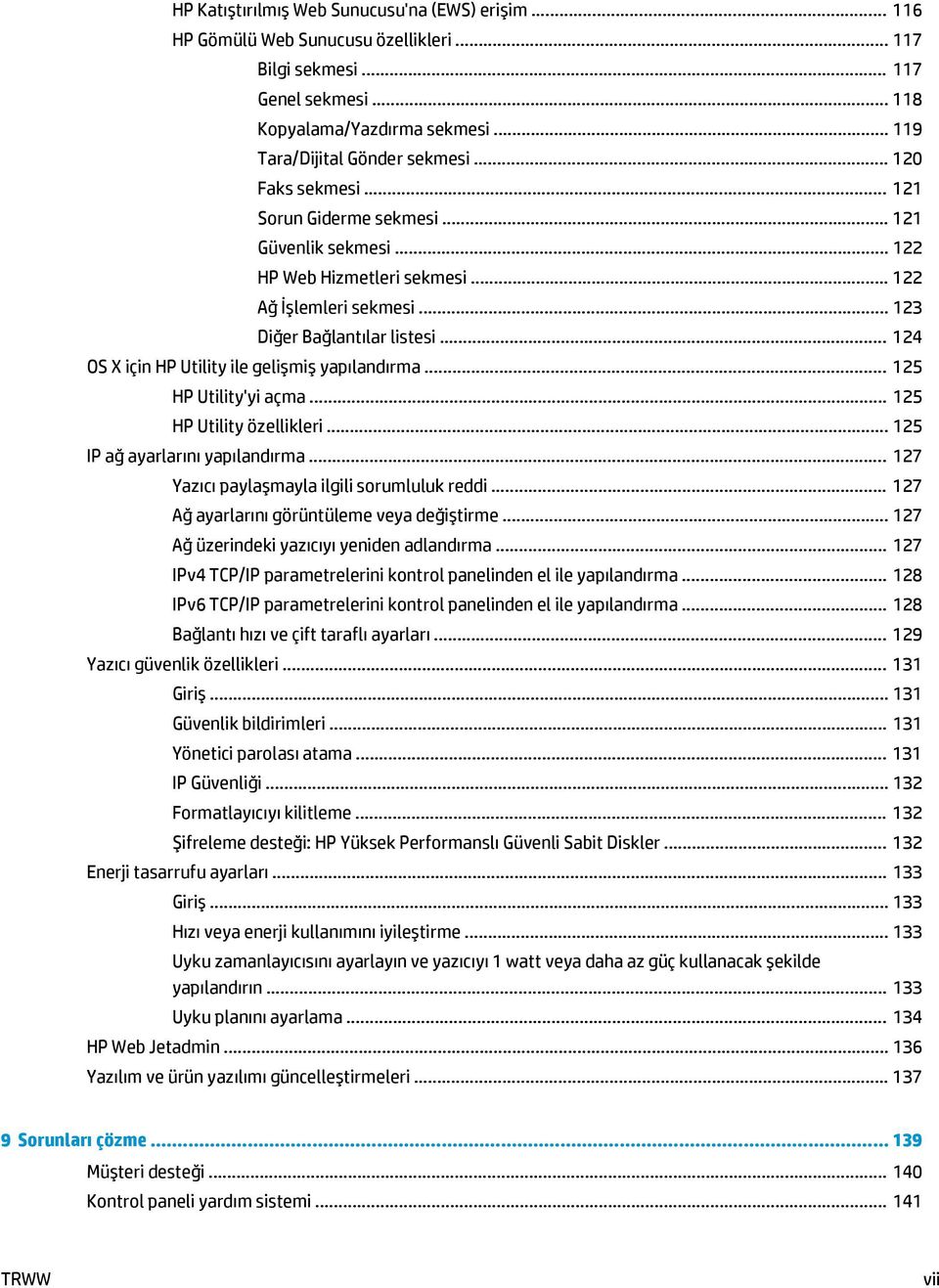 .. 124 OS X için HP Utility ile gelişmiş yapılandırma... 125 HP Utility'yi açma... 125 HP Utility özellikleri... 125 IP ağ ayarlarını yapılandırma... 127 Yazıcı paylaşmayla ilgili sorumluluk reddi.