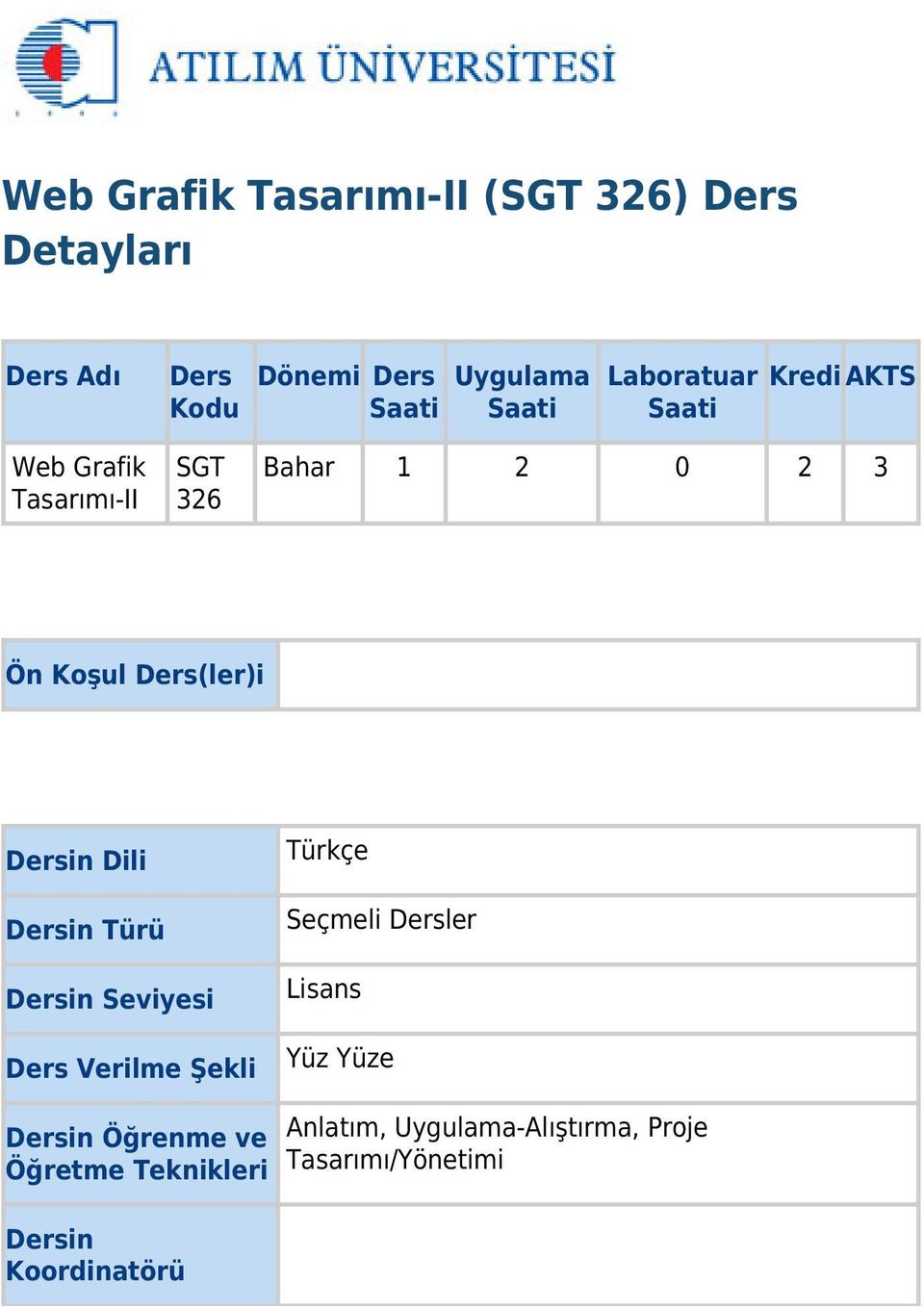 Dersin Dili Dersin Türü Dersin Seviyesi Ders Verilme Şekli Türkçe Seçmeli Dersler Lisans Yüz Yüze