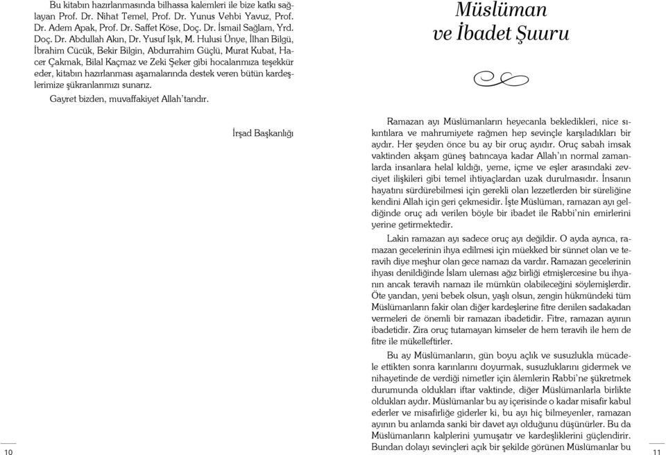 Hulusi Ünye, İlhan Bilgü, İbrahim Cücük, Bekir Bilgin, Abdurrahim Güçlü, Murat Kubat, Hacer Çakmak, Bilal Kaçmaz ve Zeki Şeker gibi hocalarımıza teşekkür eder, kitabın hazırlanması aşamalarında