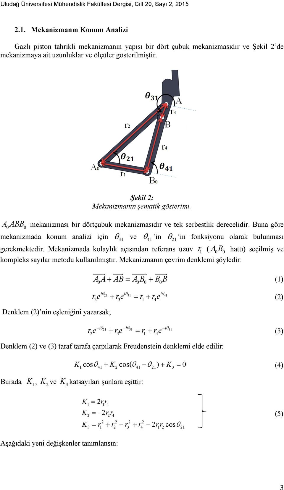 Şekil 2: Mekanizmanın şematik gösterimi. AABB 0 0 mekanizması bir dörtçubuk mekanizmasıdır ve tek serbestlik derecelidir.