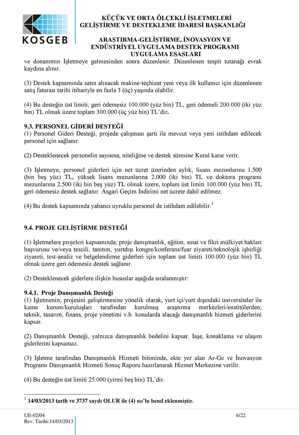 (4) Bu desteğin üst limiti; geri ödemesiz 100.000 (yüz bin) TL, geri ödemeli 200.000 (iki yüz bin) TL olmak üzere toplam 30