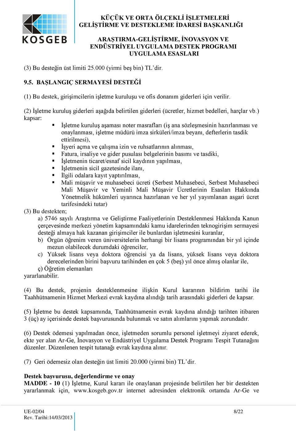 ) kapsar: İşletme kuruluş aşaması noter masrafları (iş ana sözleşmesinin hazırlanması ve onaylanması, işletme müdürü imza sirküleri/imza beyanı, defterlerin tasdik ettirilmesi), İşyeri açma ve