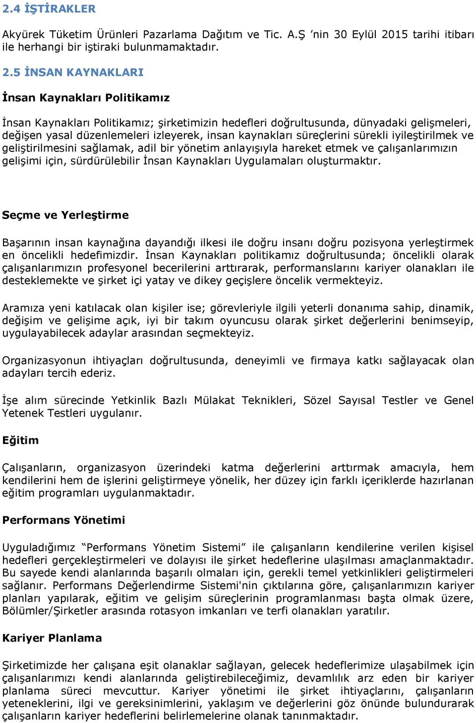 5 İNSAN KAYNAKLARI İnsan Kaynakları Politikamız İnsan Kaynakları Politikamız; şirketimizin hedefleri doğrultusunda, dünyadaki gelişmeleri, değişen yasal düzenlemeleri izleyerek, insan kaynakları