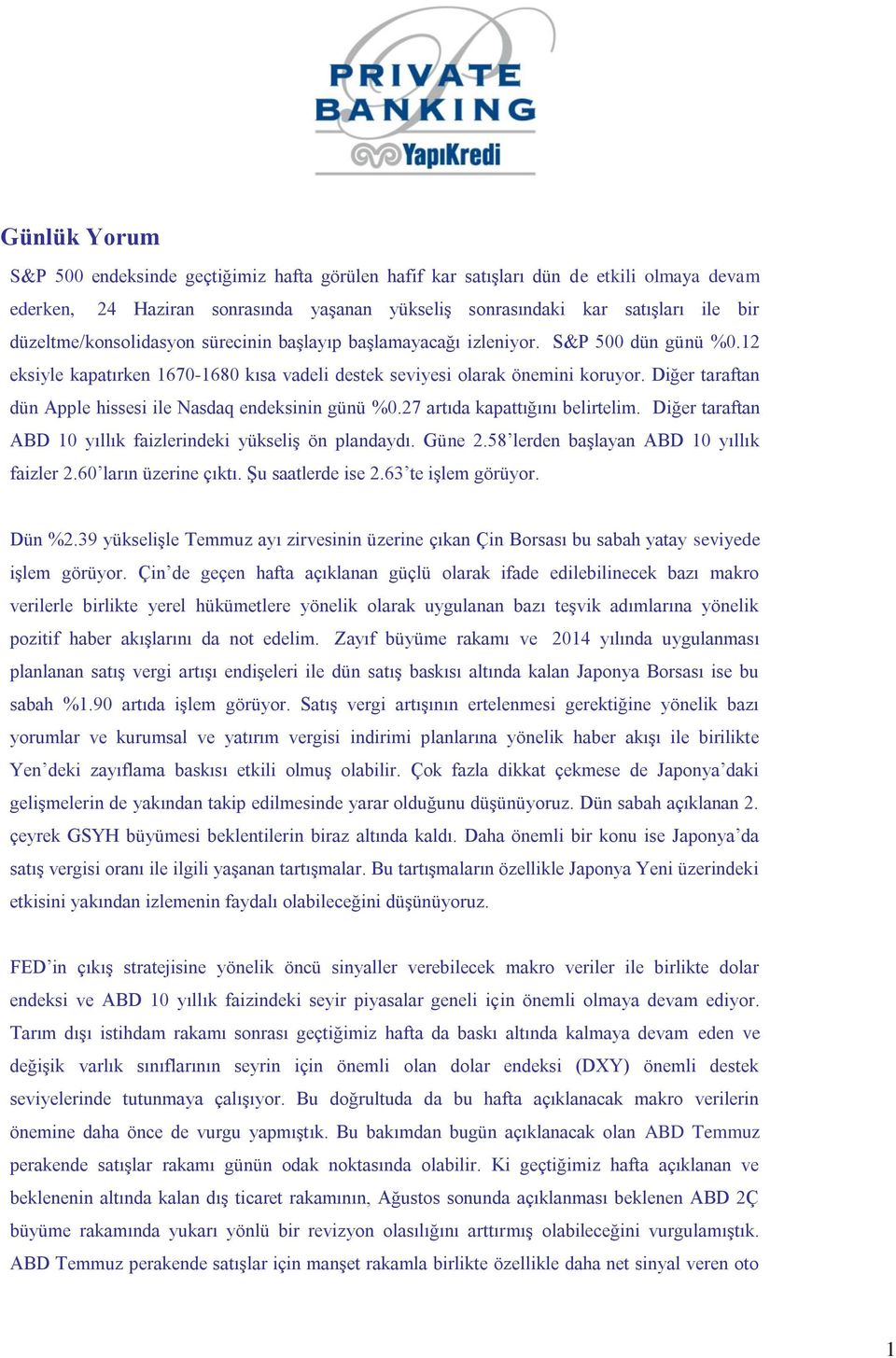 Diğer taraftan dün Apple hissesi ile Nasdaq endeksinin günü %0.27 artıda kapattığını belirtelim. Diğer taraftan ABD 10 yıllık faizlerindeki yükseliş ön plandaydı. Güne 2.