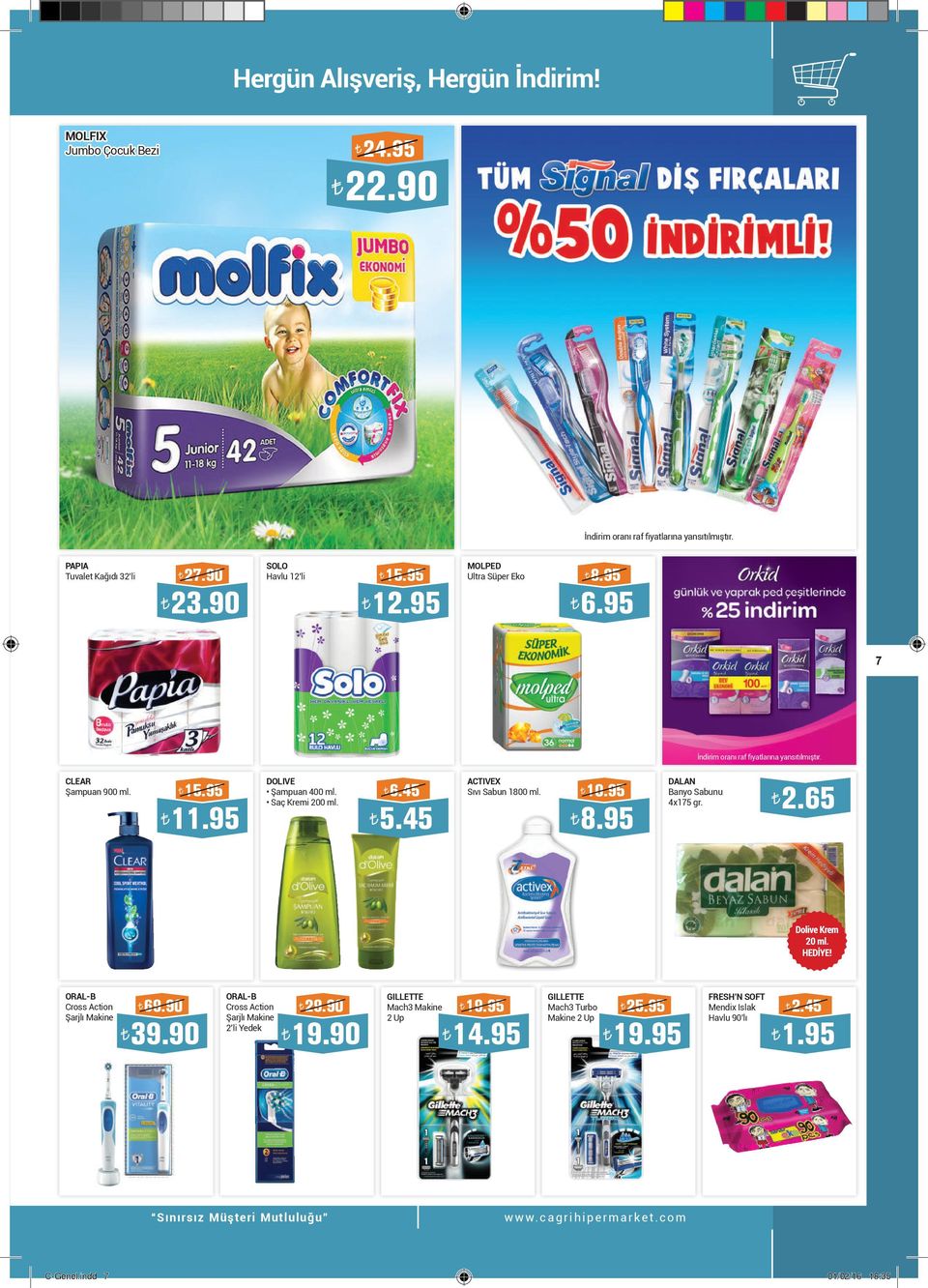 45 5.45 ACTIVEX Sıvı Sabun 1800 ml. 10.95 DALAN Banyo Sabunu 4x175 gr. 2.65 ORAL-B Cross Action Şarjlı Makine 69.90 39.