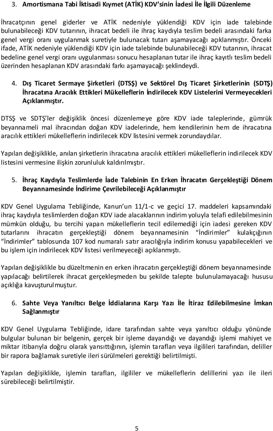 Önceki ifade, ATİK nedeniyle yüklendiği KDV için iade talebinde bulunabileceği KDV tutarının, ihracat bedeline genel vergi oranı uygulanması sonucu hesaplanan tutar ile ihraç kayıtlı teslim bedeli