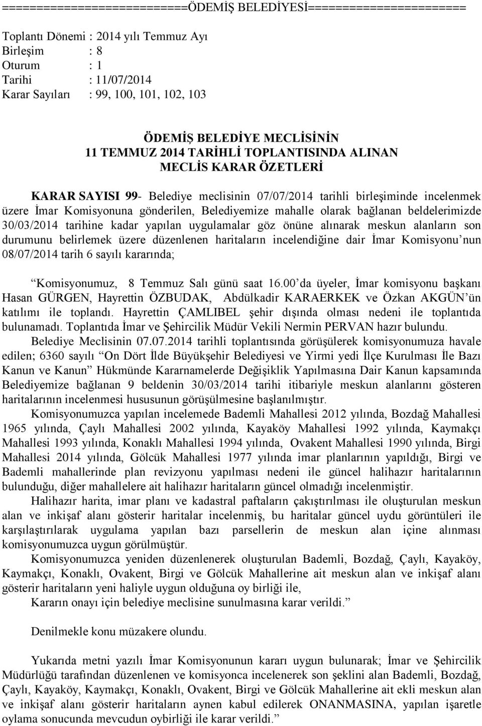 gönderilen, Belediyemize mahalle olarak bağlanan beldelerimizde 30/03/2014 tarihine kadar yapılan uygulamalar göz önüne alınarak meskun alanların son durumunu belirlemek üzere düzenlenen haritaların