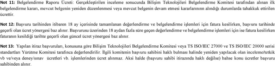 t 12: Başvuru tarihinden itibaren 18 ay içerisinde tamamlanan değerlendirme ve belgelendirme işlemleri için fatura kesilirken, başvuru tarihinde geçerli olan ücret yönergesi baz alınır.